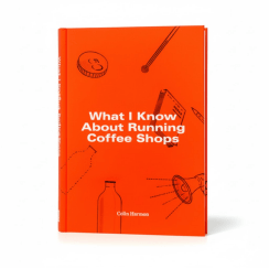 What I Know About Running Coffee Shops - Colin Harmon
